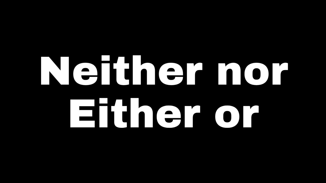 Neither nor Either or - YouTube