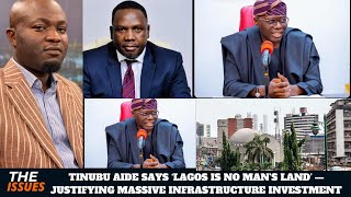 TINUBU AIDE SAYS ‘LAGOS IS NO MAN’S LAND’ — JUSTIFYING MASSIVE INFRASTRUCTURE INVESTMENT"