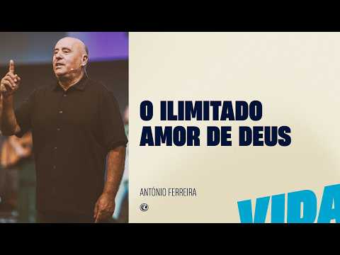 O ilimitado amor de Deus | Ap. António Ferreira