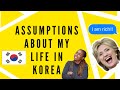 Assumptions About My Life In South Korea