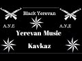 Black Yerevan Блатная музыка самая хорошая и кайфовая Black Yerevan