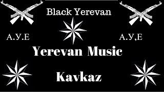 ✵Black Yerevan✵Блатная музыка,самая хорошая и кайфовая✵Black Yerevan✵