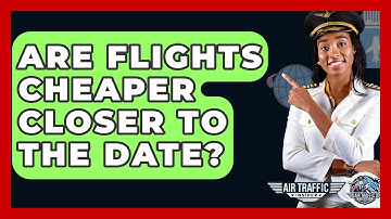 Are Flights Cheaper Closer To The Date? - Air Traffic Insider