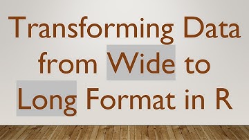 Transforming Data from Wide to Long Format in R