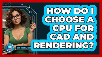 How Do I Choose A CPU For CAD And Rendering? - Your Computer Companion