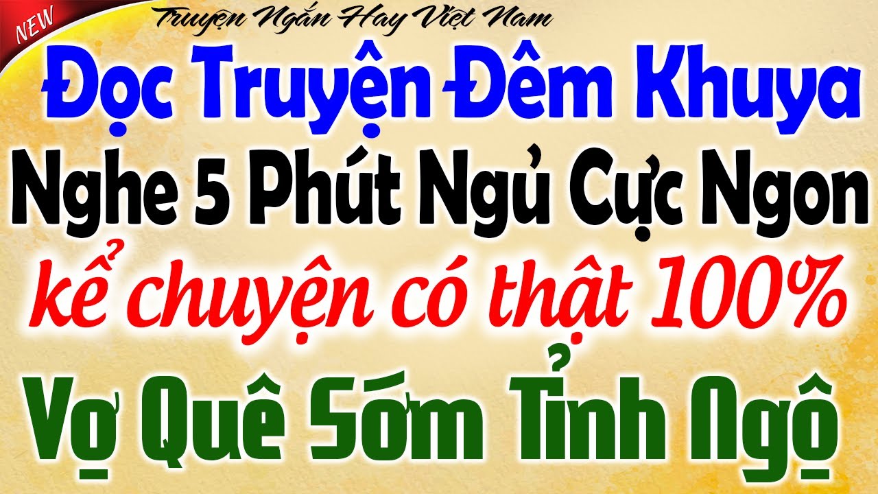 Đọc Truyện Đêm Khuya - Nghe 5 phút ngủ cực ngon CÓ Thật 100%: Vợ Quê Sớm Tỉnh Ngộ - Tâm Sự Đêm Khuya