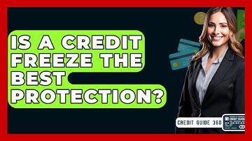 Is A Credit Freeze The Best Protection? - CreditGuide360.com