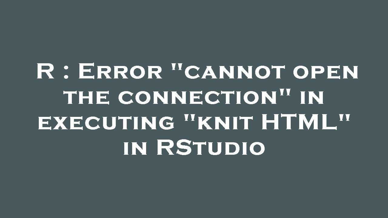 R : Error "cannot open the connection" in executing "knit HTML" in RStudio