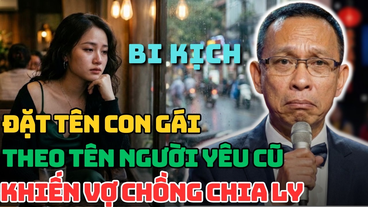 Tâm Sự Cùng Văn Sâm: VỢ CHỒNG LY HÔN VÌ CHUYỆN ĐẶT TÊN CON THEO TÊN NGƯỜI YÊU CŨ