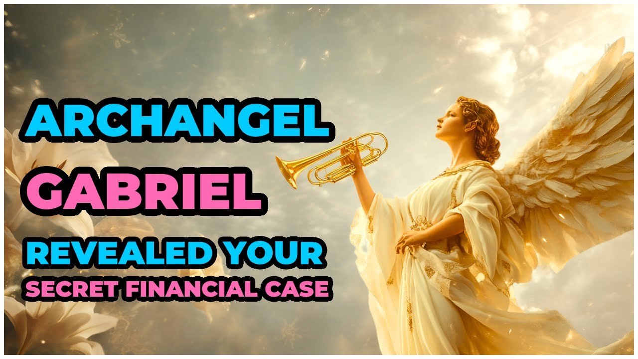 ARCHANGEL GABRIEL REVEALED YOUR SECRET FINANCIAL CASE