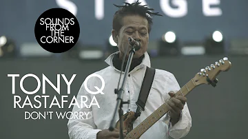 Tony Q Rastafara - Don't Worry | Sounds From The Corner Live #34