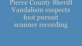 Pierce county sheriff vandalism suspect foot pursuit scanner recording