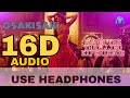 O saki saki 16d audio not 8d   batla house  tanishk b neha k tulsi k b praak vishalshekha