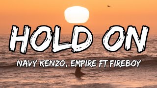 Navy Kenzo, Empire ft Fireboy - Hold on (lyrics video)