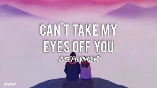 Can't Take My Eyes off You | Joseph Vincent (Lyric Video)