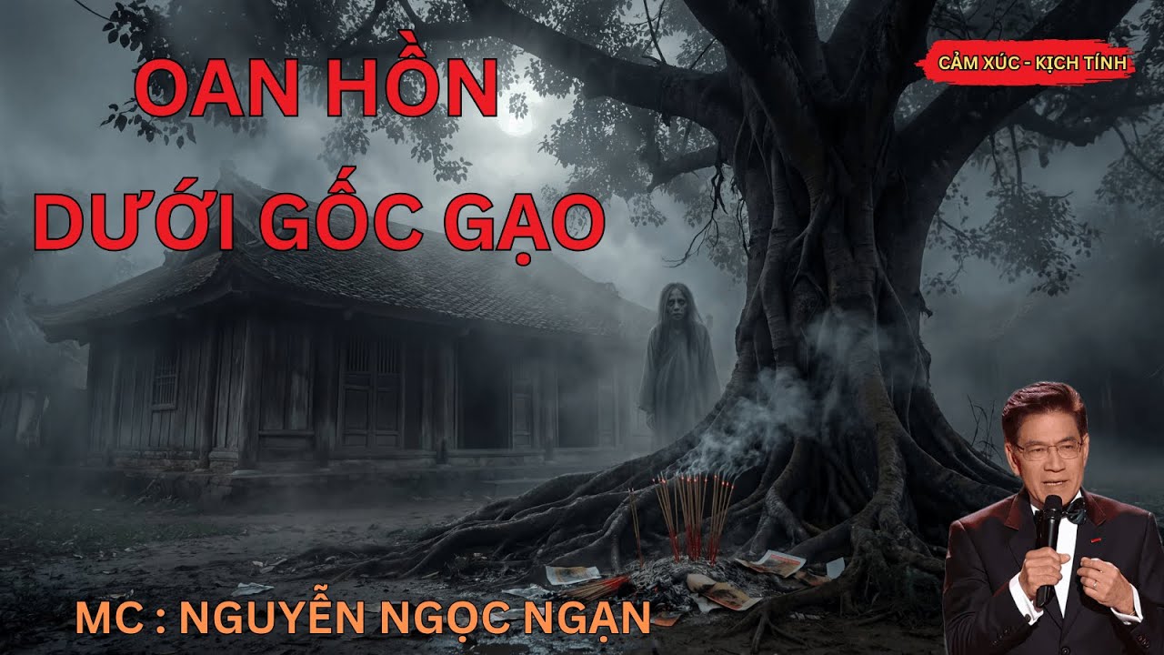 OAN HỒN DƯỚI GỐC GẠO : Oan Hồn Mượn Xác | Nguyễn Ngọc Ngạn