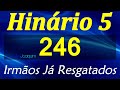 HINO 246 CCB - Irmãos Já Resgatados -HINÁRIO 5 COM LETRAS  @severinojoaquimdasilva-oficial