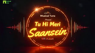 Tu Hi Meri Saansein (Official Music Video) | Romantic Love Song 2025 | Musical Tune