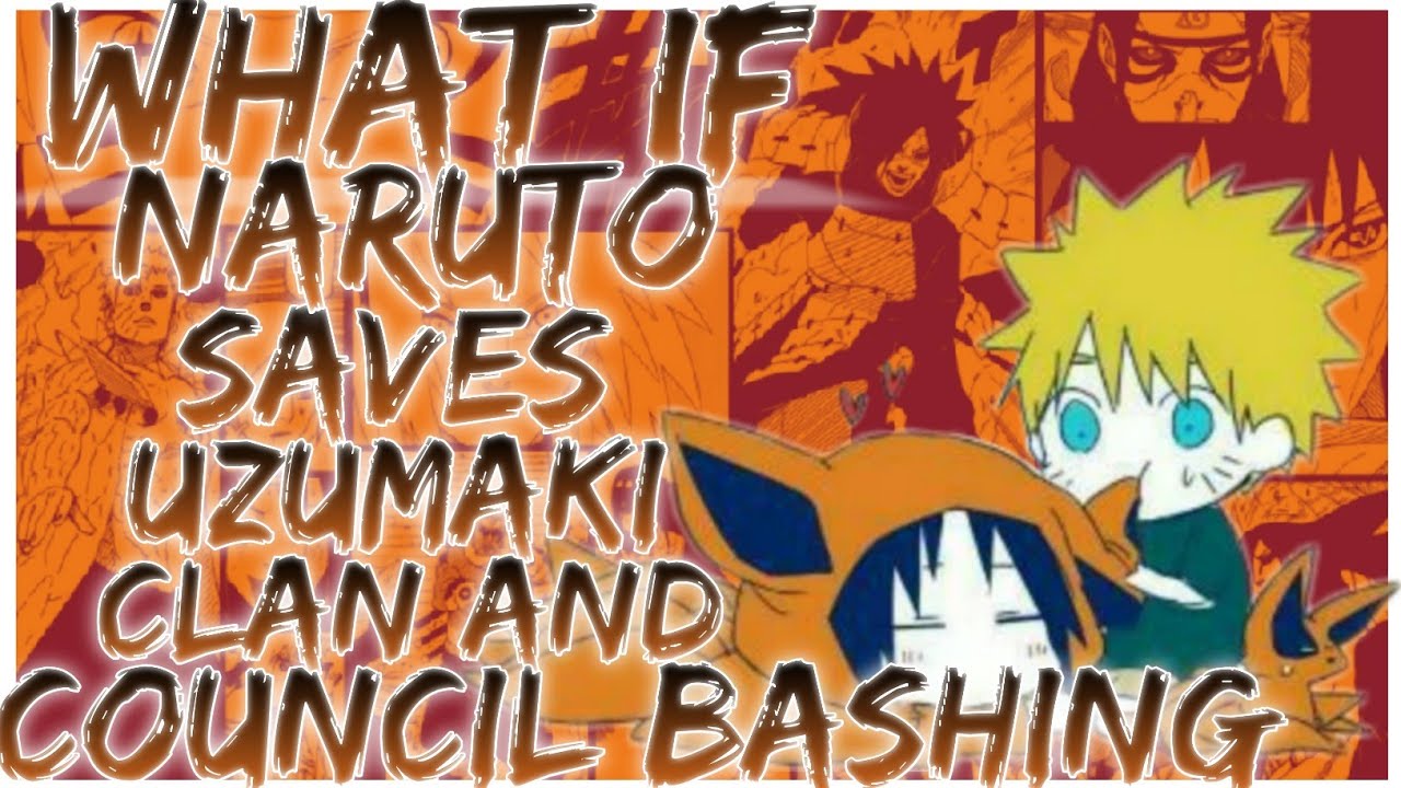 what if naruto saves uzumaki clan and council bashing
