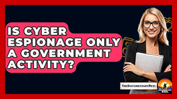 Is Cyber Espionage Only A Government Activity? - The Documentary Reel