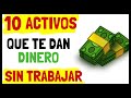 10 Activos que Te Dan Dinero Sin Trabajar