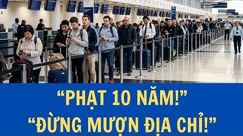 🇺🇸 Mỹ TRỤC XUẤT TẬP THỂ người Việt vì “khai man địa chỉ” – Luật mới phạt tới 10 năm!