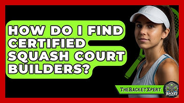 How Do I Find Certified Squash Court Builders? - The Racket Xpert