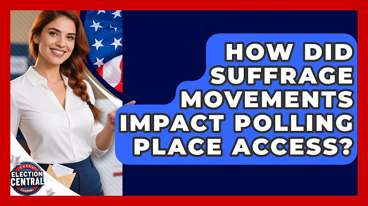 How Did Suffrage Movements Impact Polling Place Access? - Election Central Channel