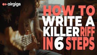 How To Write A Killer Riff In 6 Steps