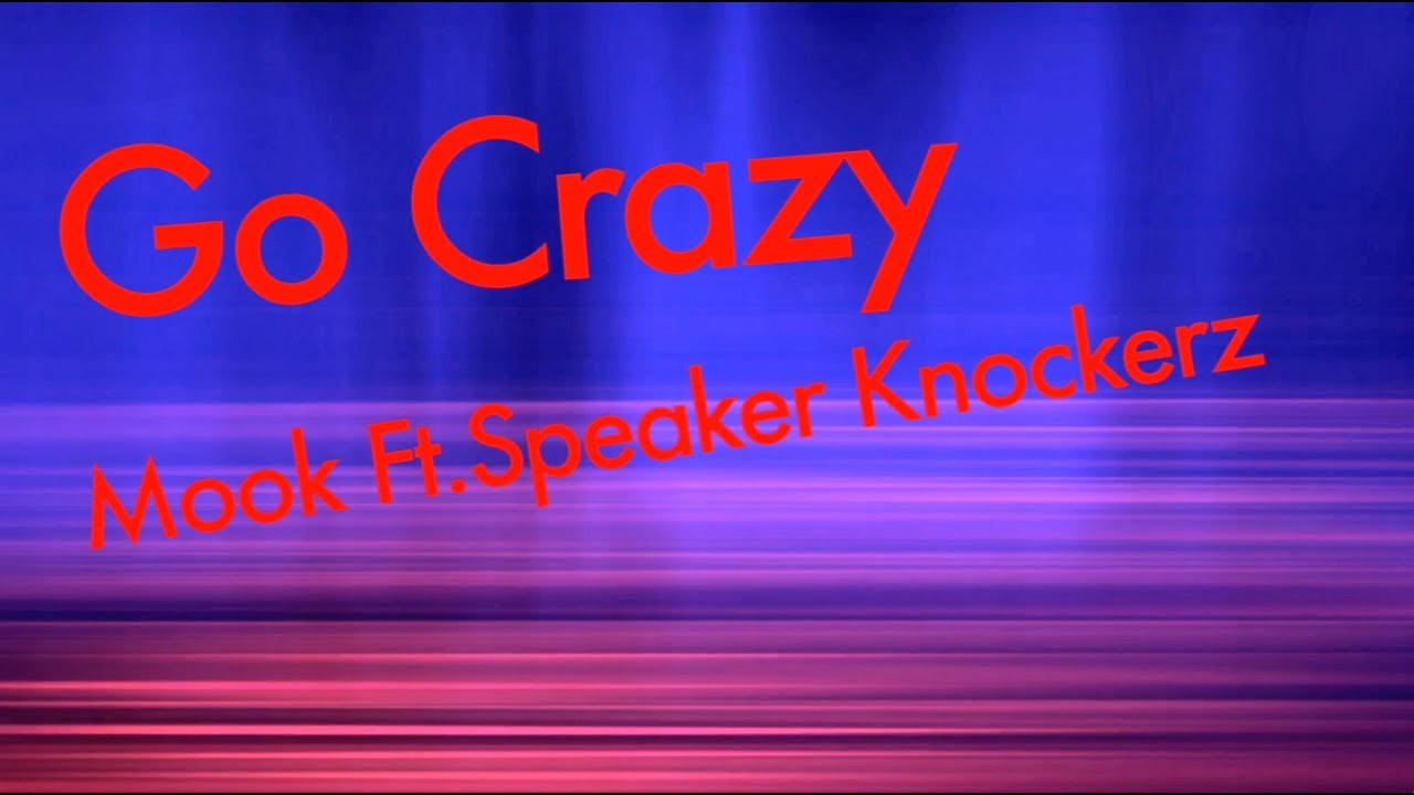 Mook TBG Go Crazy ft. Speaker Knockerz [Lyrics] YouTube