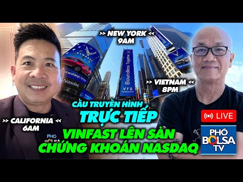 VinFast bắt đầu lên sàn chứng khoán Nasdaq: Cầu truyền hình TRỰC TIẾP từ New York, California và VN