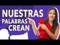 NUESTRAS PALABRAS CREAN ¿LO UTILIZAS A TU FAVOR?