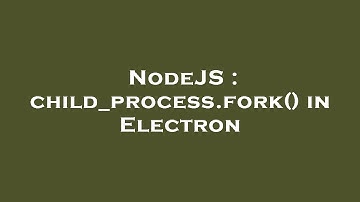 NodeJS : child_process.fork() in Electron