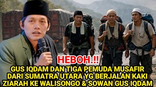 Download Lagu HEBOH‼️GUS IQDAM KEDATANGAN 3 PEMUDA MUSAFIR DARI SUMATRA INI, MEREKA BERJALAN KAKI ZIARAH WALISONGO MP3