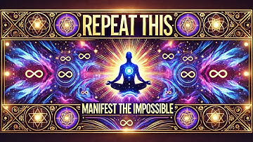 Repeat This 100 Times: Even the Impossible Will Manifest for You!