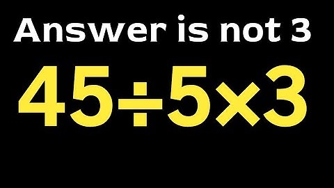 45÷5×3 = ❔ \ Simplification of algebraic expression \ pemdas rules question