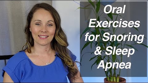Oral Exercises to Help with Snoring and Sleep Apnea