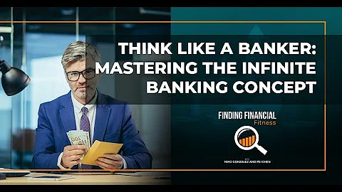 Think Like A Banker: Mastering The Infinite Banking Concept