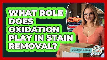 What Role Does Oxidation Play In Stain Removal? - Homekeeping Handbook