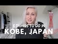 Top 5 Things to do in Kobe, Japan | Merete