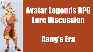 Avatar Legends RPG Lore Discussion - Aang's Era