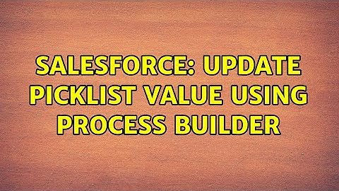 Salesforce: Update picklist value using process builder