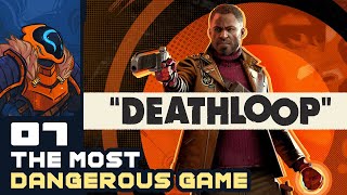 The Most Dangerous Game! - Let's Play DEATHLOOP - Part 7