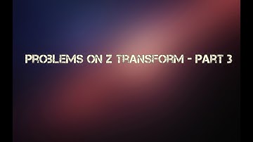 Problems on Z tranform - Part 3