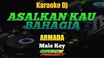 ASAL KAU BAHAGIA ARMADA KARAOKE DJ REMIX BY MASDE PROJECT MALE KEY
