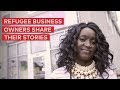 Refugee Business Owners Share Their Stories