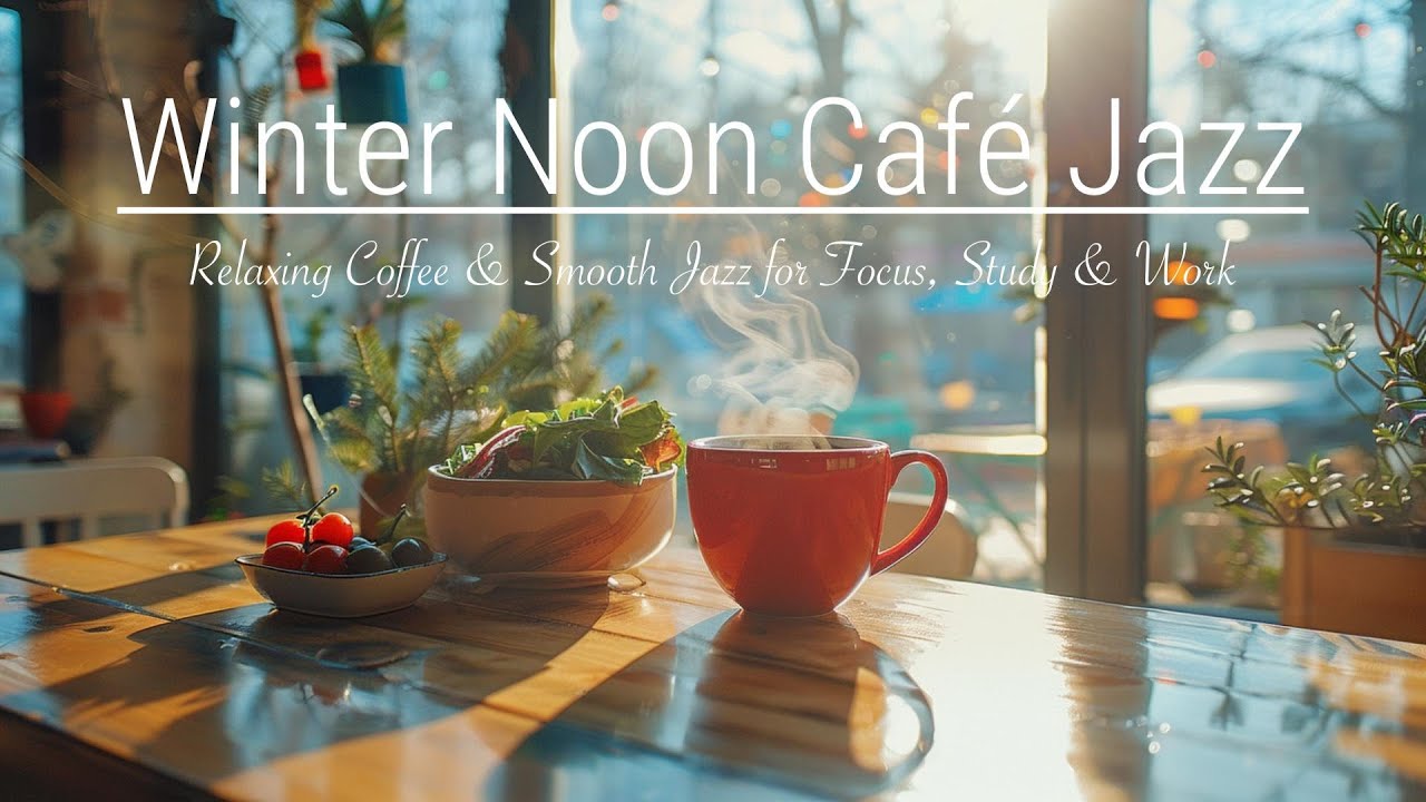 Winter Noon Café Jazz ☕ Relaxing Coffee & Smooth Jazz for Focus, Study & Work