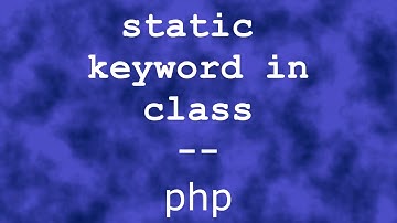 php Classes: Using static keyword in php class context