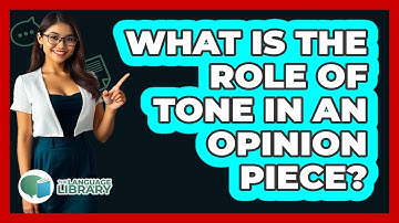 What Is The Role Of Tone In An Opinion Piece? - The Language Library