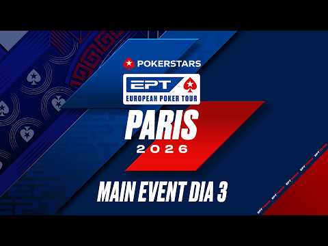 DIA 3 - €5K MAIN EVENT 🇫🇷 EPT Paris 2026